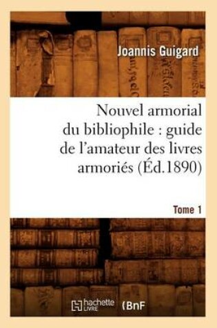 Cover of Nouvel Armorial Du Bibliophile: Guide de l'Amateur Des Livres Armories. Tome 1 (Ed.1890)