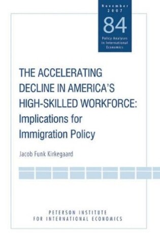 Cover of The Accelerating Decline in America′s High–Skill – Implications for Immigration Policy