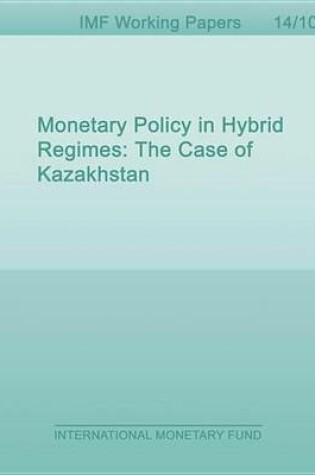 Cover of Monetary Policy in Hybrid Regimes: The Case of Kazakhstan