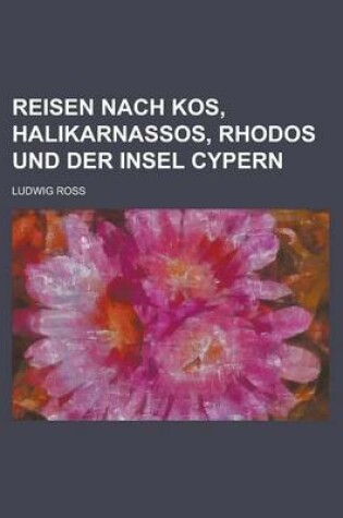 Cover of Reisen Nach Kos, Halikarnassos, Rhodos Und Der Insel Cypern