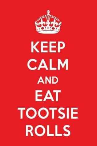 Cover of Keep Calm and Eat Tootsie Rolls