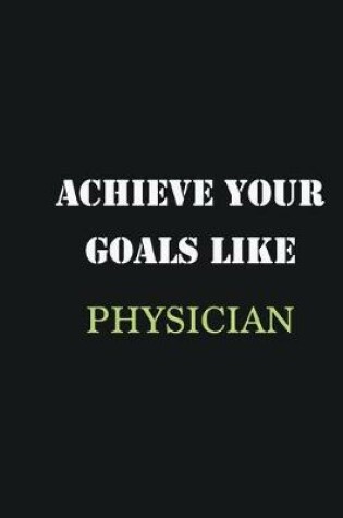 Cover of Achieve Your Goals Like Physician