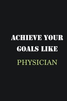 Book cover for Achieve Your Goals Like Physician