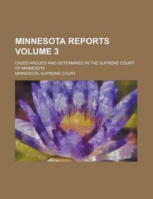 Book cover for Minnesota Reports; Cases Argued and Determined in the Supreme Court of Minnesota Volume 3