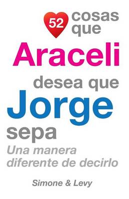 Book cover for 52 Cosas Que Araceli Desea Que Jorge Sepa