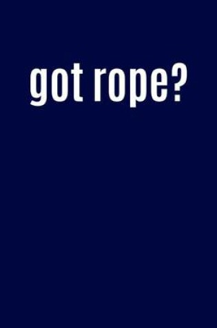 Cover of Got Rope?