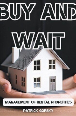 Cover of Buy and Wait - Management of Rental Properties