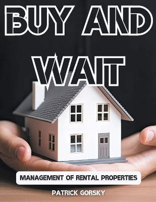 Book cover for Buy and Wait - Management of Rental Properties