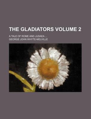 Book cover for The Gladiators Volume 2; A Tale of Rome and Judaea