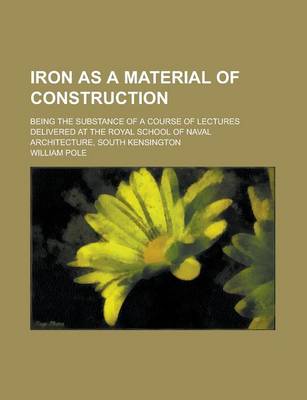 Book cover for Iron as a Material of Construction; Being the Substance of a Course of Lectures Delivered at the Royal School of Naval Architecture, South