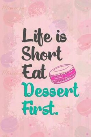 Cover of Life Is Short Eat Dessert First.