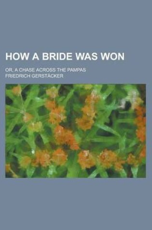 Cover of How a Bride Was Won; Or, a Chase Across the Pampas