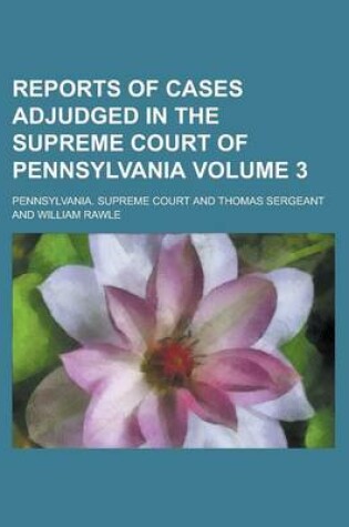Cover of Reports of Cases Adjudged in the Supreme Court of Pennsylvania (Volume 11)