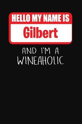 Book cover for Hello My Name is Gilbert And I'm A Wineaholic