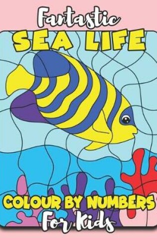 Cover of Fantastic Sea Life Color By Number for Kids