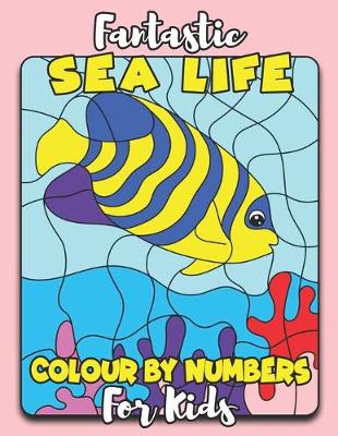 Book cover for Fantastic Sea Life Color By Number for Kids