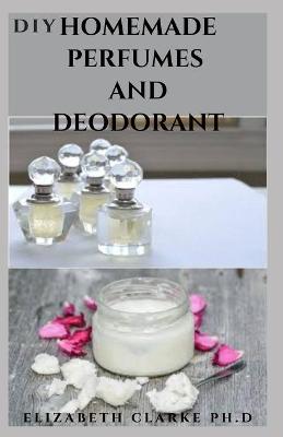 Cover of DIY Homemade Perfumes and Deodorant