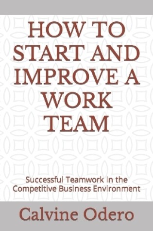 Cover of How to Start and Improve a Work Team