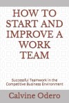 Book cover for How to Start and Improve a Work Team