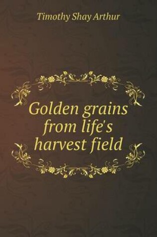 Cover of Golden Grains from Life's Harvest Field