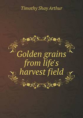 Book cover for Golden Grains from Life's Harvest Field