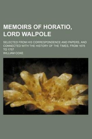 Cover of Memoirs of Horatio, Lord Walpole (Volume 2); Selected from His Correspondence and Papers, and Connected with the History of the Times, from 1678 to 1757