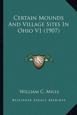 Book cover for Certain Mounds and Village Sites in Ohio V1 (1907) Certain Mounds and Village Sites in Ohio V1 (1907)