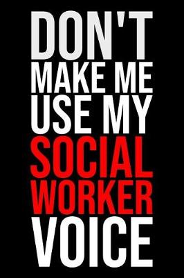 Book cover for Don't Make Me Use My Social Worker Voice