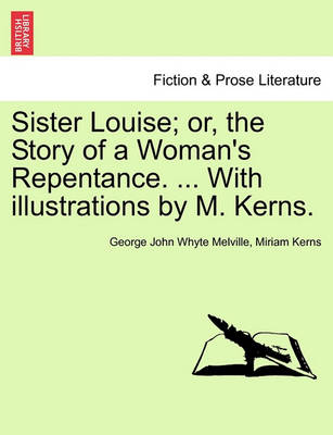Book cover for Sister Louise; Or, the Story of a Woman's Repentance. ... with Illustrations by M. Kerns.
