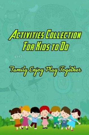 Cover of Activities Collection For Kids to Do