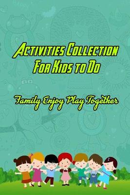 Book cover for Activities Collection For Kids to Do