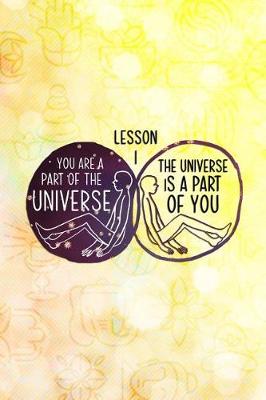 Book cover for Lesson I You Are a Part of the Universe, the Universe Is Part of You