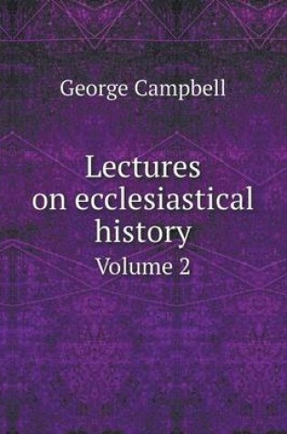 Cover of Lectures on ecclesiastical history Volume 2