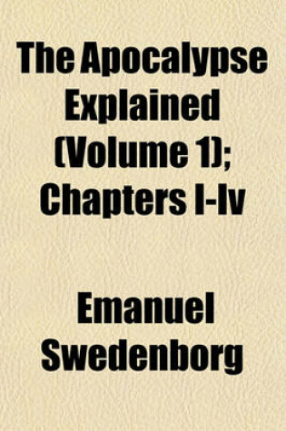 Cover of The Apocalypse Explained (Volume 1); Chapters I-IV