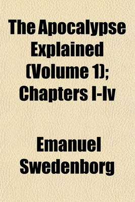 Book cover for The Apocalypse Explained (Volume 1); Chapters I-IV