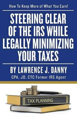 Cover of Steering Clear of The IRS While Legally Minimizing Your Taxes