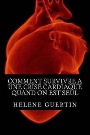 Cover of Comment Survivre a Une Crise Cardiaque Quand on Est Seul