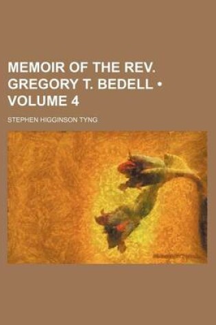 Cover of Memoir of the REV. Gregory T. Bedell (Volume 4)