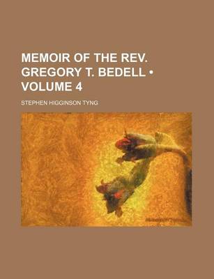 Book cover for Memoir of the REV. Gregory T. Bedell (Volume 4)