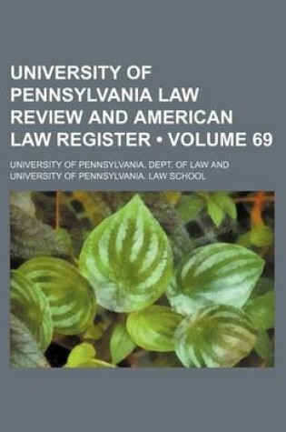 Cover of University of Pennsylvania Law Review and American Law Register (Volume 69)