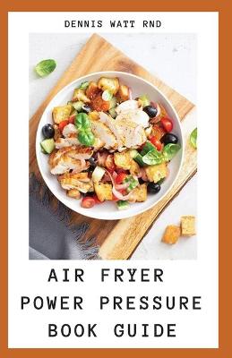 Book cover for Air Fryer Power Pressure Book Guide