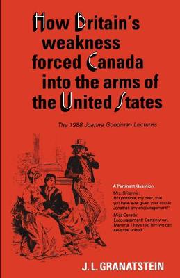 Cover of How Britain's Economic, Political, and Military Weakness Forced Canada into the Arms of the United States