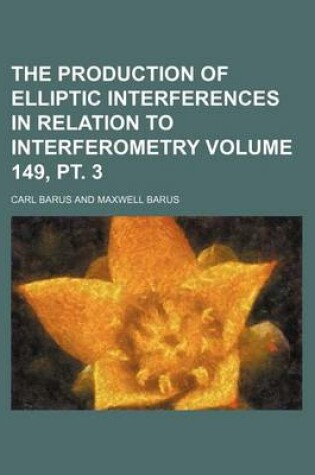 Cover of The Production of Elliptic Interferences in Relation to Interferometry Volume 149, PT. 3