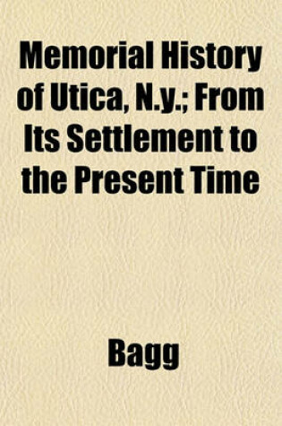 Cover of Memorial History of Utica, N.Y.; From Its Settlement to the Present Time