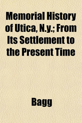 Book cover for Memorial History of Utica, N.Y.; From Its Settlement to the Present Time