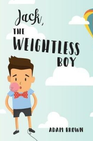 Cover of Jack, The Weightless Boy