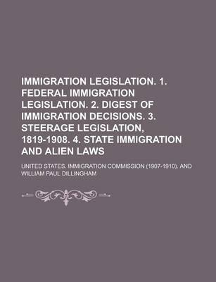 Book cover for Immigration Legislation. 1. Federal Immigration Legislation. 2. Digest of Immigration Decisions. 3. Steerage Legislation, 1819-1908. 4. State Immigration and Alien Laws