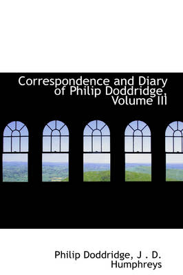 Book cover for Correspondence and Diary of Philip Doddridge, Volume III