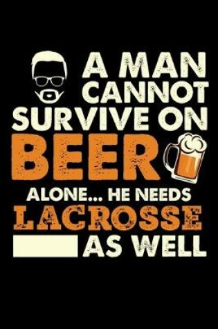 Cover of A Man Cannot Survive On Beer Alone He Needs Lacrosse As Well