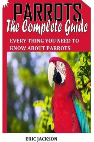 Cover of Parrots the Complete Guide